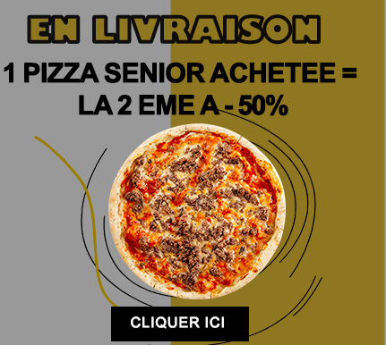1 PIZZA SENIOR ACHETEE = LA 2 EME A - 50 POURCENT
