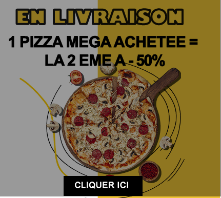 1 PIZZA MEGA ACHETEE = LA 2 EME A - 50 POURCENT